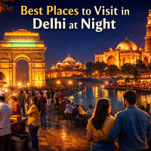 Places to Visit in Delhi at Night